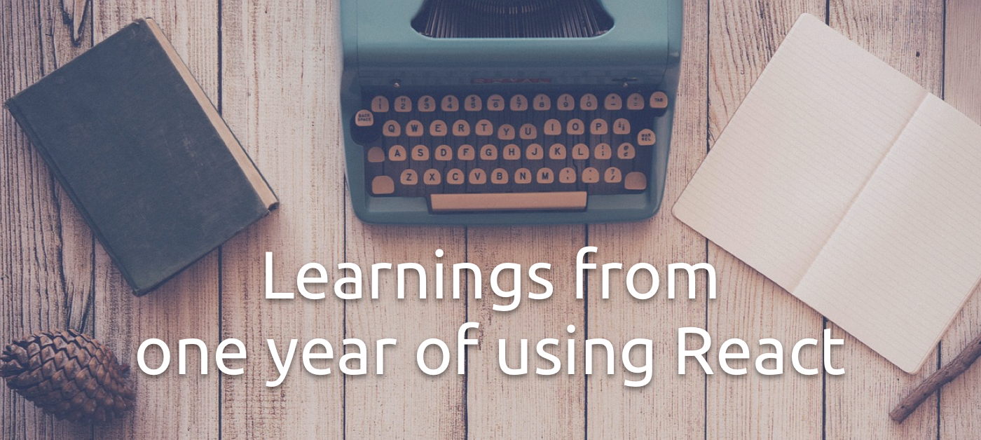 Learnings from one year of using React